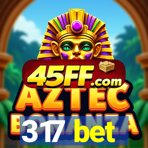 317 bet